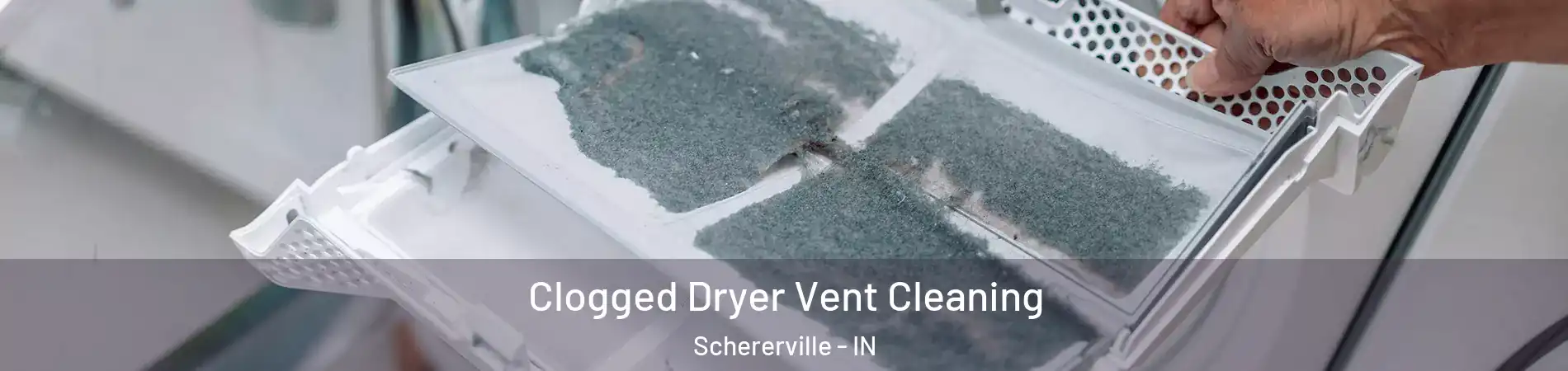  Clogged Dryer Vent Cleaning Schererville - IN