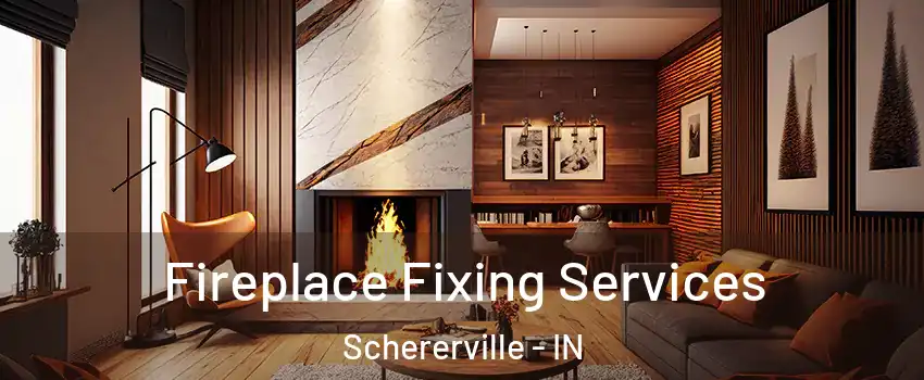 Fireplace Fixing Services Schererville - IN