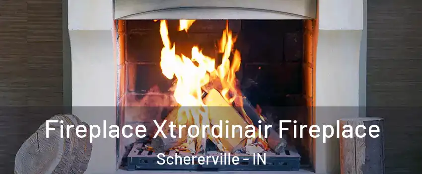  Fireplace Xtrordinair Fireplace Schererville - IN