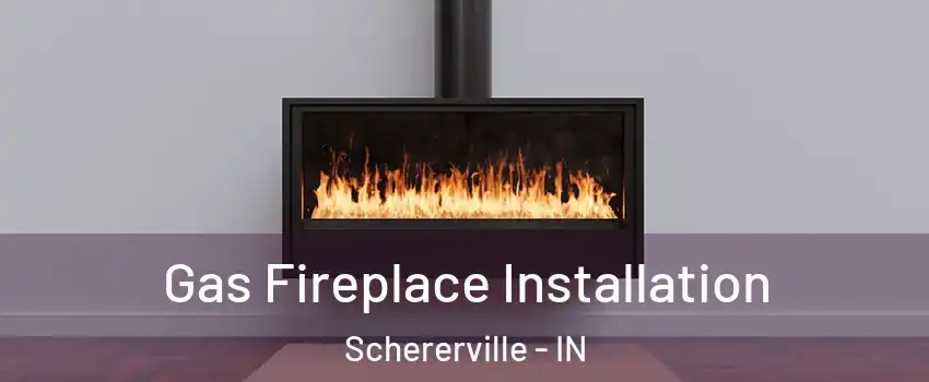  Gas Fireplace Installation Schererville - IN