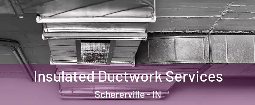  Insulated Ductwork Services Schererville - IN