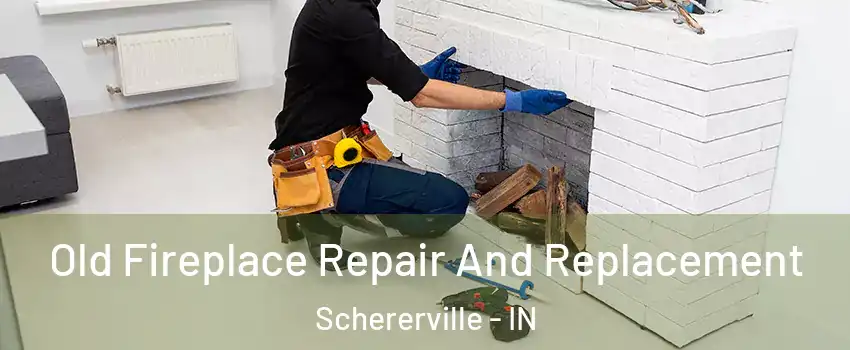  Old Fireplace Repair And Replacement Schererville - IN