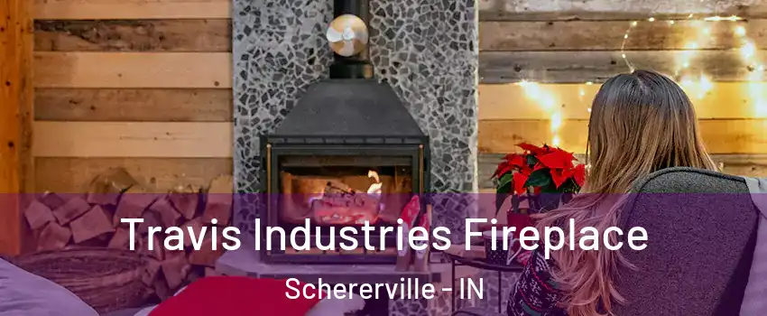  Travis Industries Fireplace Schererville - IN