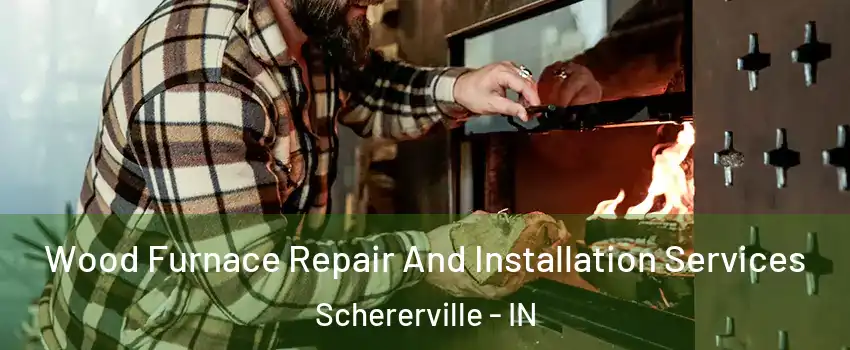  Wood Furnace Repair And Installation Services Schererville - IN